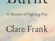 South Lake Tahoe Library, An Extraordinary Life in Fire - Clare Frank discusses her Life as a Firefighter in her debut novel, Burnt: A Memoir of Fighting Fire
