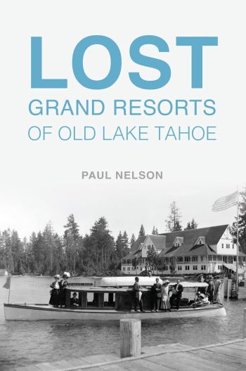 Lake Tahoe Historical Society, Lost Grand Resorts of Old Lake Tahoe