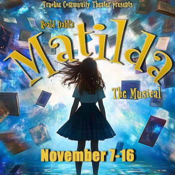 Truckee Community Theater, Roald Dahl's "Matilda, The Musical"