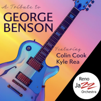 Reno Jazz Orchestra, A Tribute to George Benson featuring Colin Cook and Kyle Rea