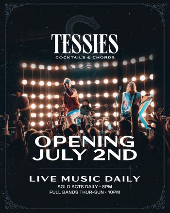 Tessie's Opens July 2, 2026. Doors 11am, Live Music 8pm, Headlining Act 10pm